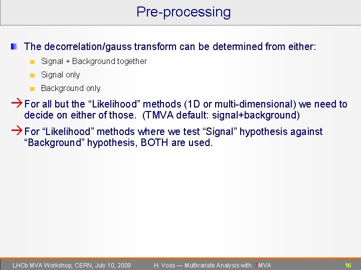 Pre-processing The decorrelation/gauss transform can be determined from either: Signal + Background together Signal