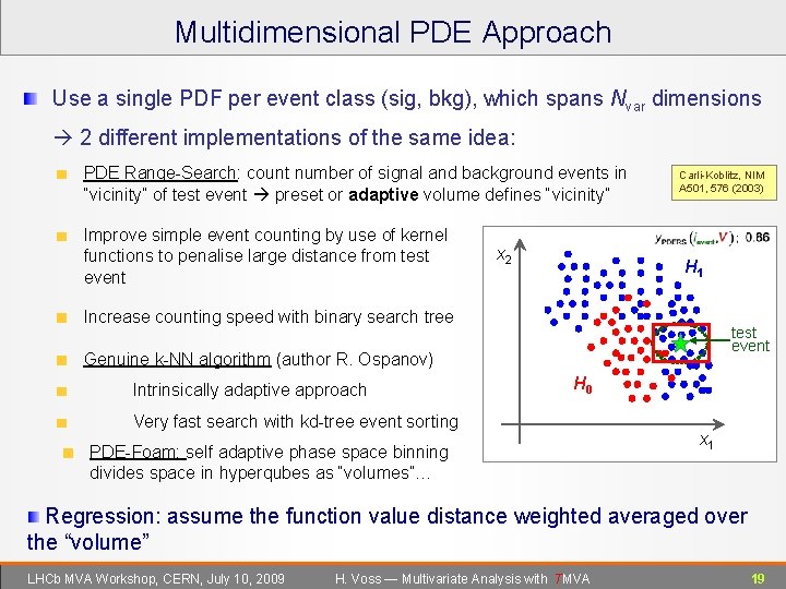 Multidimensional PDE Approach Use a single PDF per event class (sig, bkg), which spans
