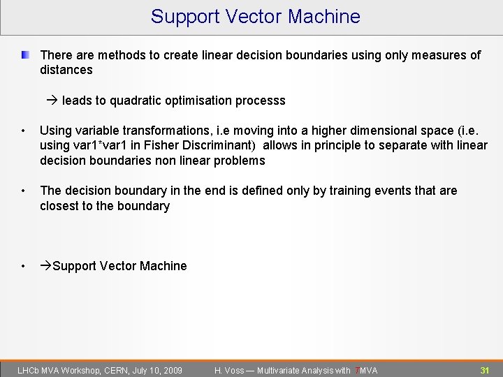 Support Vector Machine There are methods to create linear decision boundaries using only measures