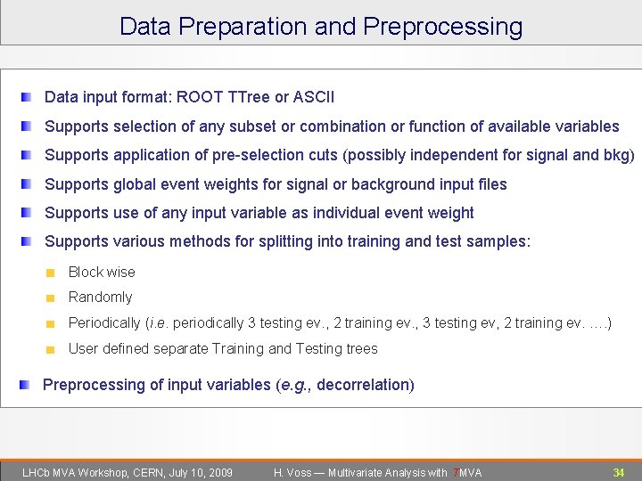 Data Preparation and Preprocessing Data input format: ROOT TTree or ASCII Supports selection of