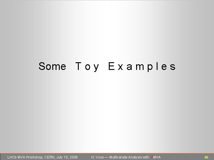 Some T o y E x a m p l e s LHCb MVA