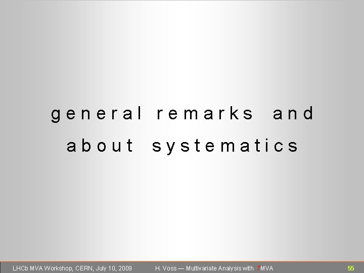 general remarks about LHCb MVA Workshop, CERN, July 10, 2009 and systematics H. Voss