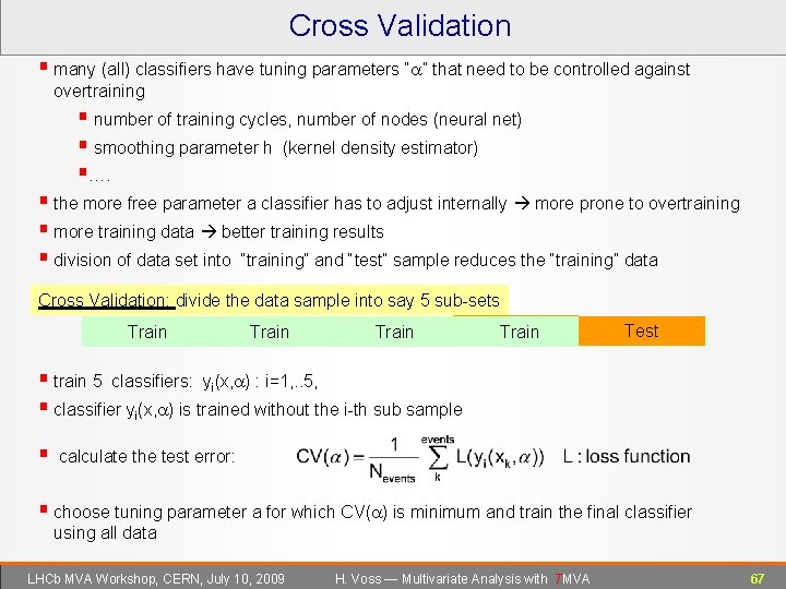 Cross Validation § many (all) classifiers have tuning parameters “a” that need to be