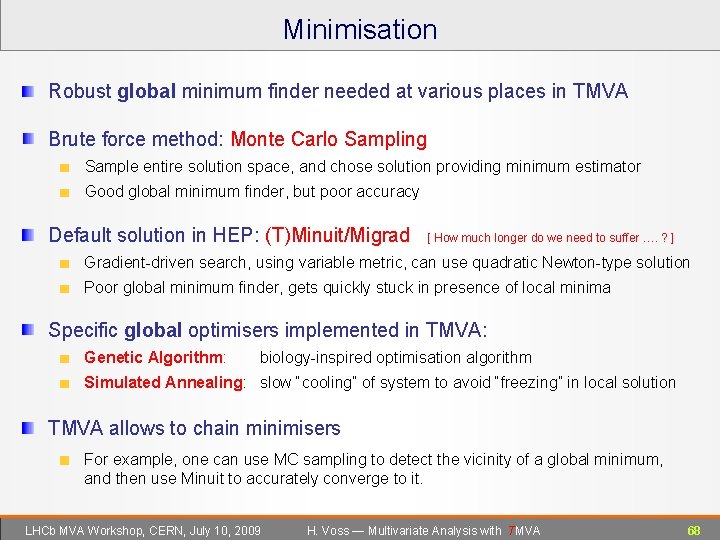 Minimisation Robust global minimum finder needed at various places in TMVA Brute force method: