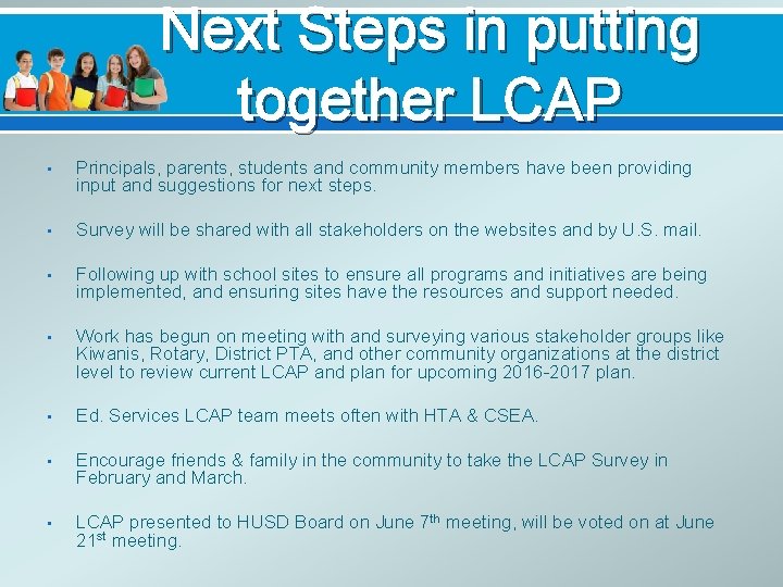 Next Steps in putting together LCAP • Principals, parents, students and community members have