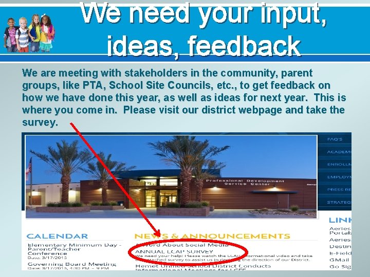 We need your input, ideas, feedback We are meeting with stakeholders in the community,