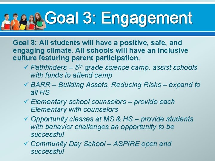 Goal 3: Engagement Goal 3: All students will have a positive, safe, and engaging