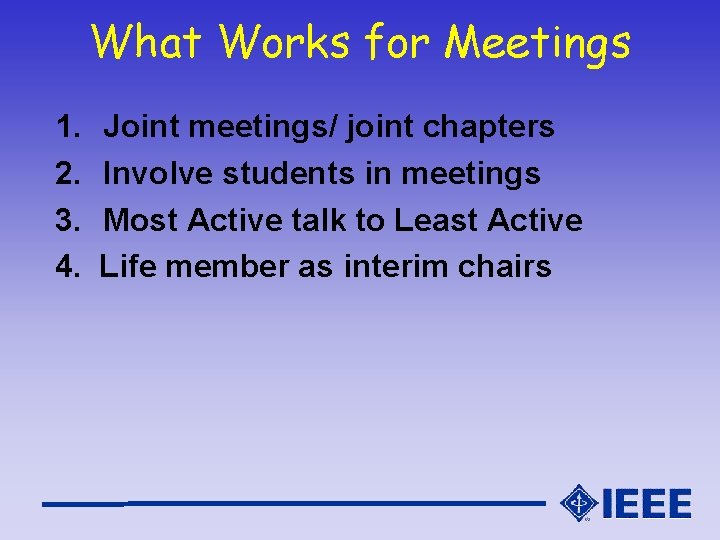 What Works for Meetings 1. 2. 3. 4. Joint meetings/ joint chapters Involve students