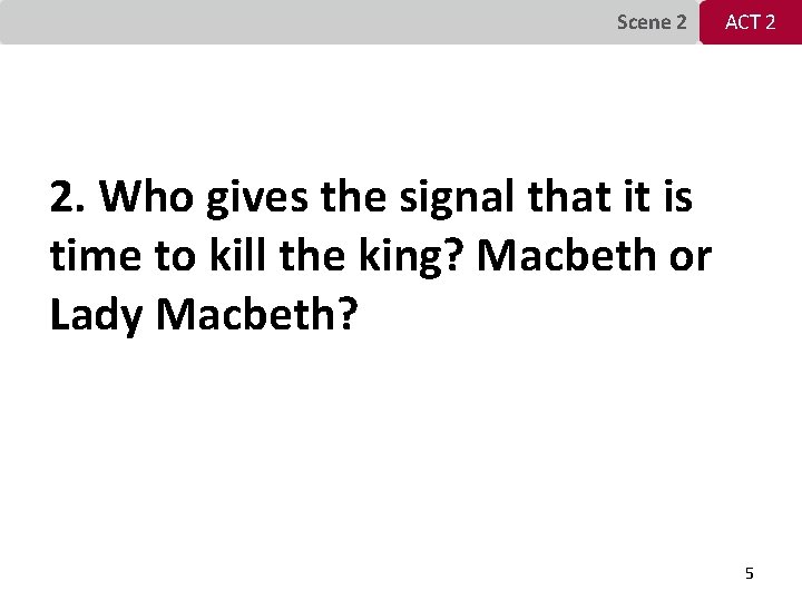 Scene 2 ACT 2 2. Who gives the signal that it is time to