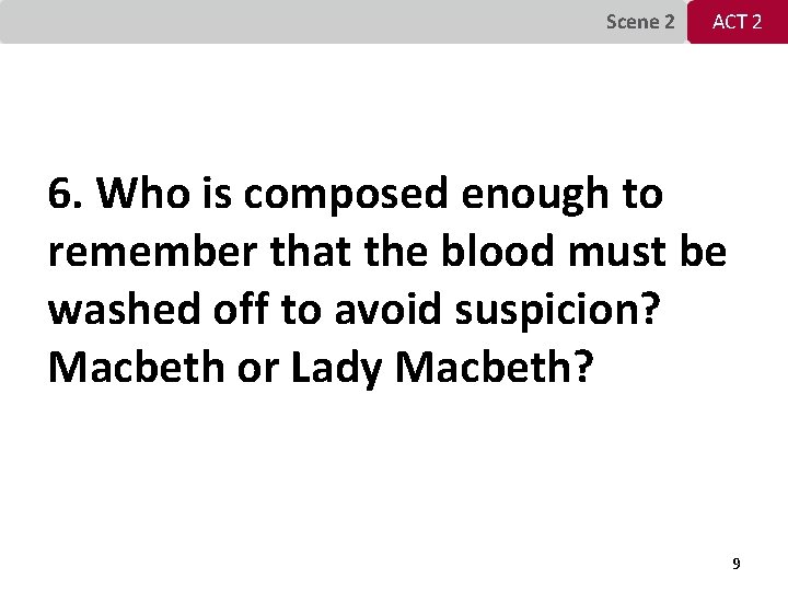 Scene 2 ACT 2 6. Who is composed enough to remember that the blood