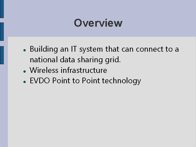 Overview Building an IT system that can connect to a national data sharing grid.