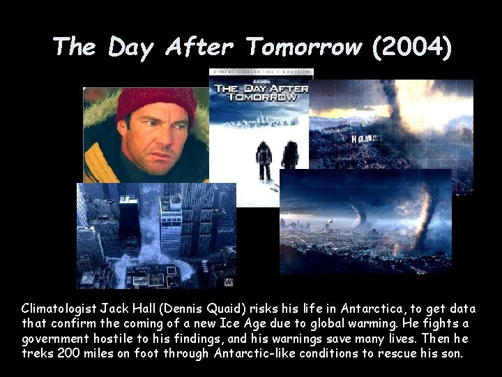 The Day After Tomorrow (2004) Climatologist Jack Hall (Dennis Quaid) risks his life in