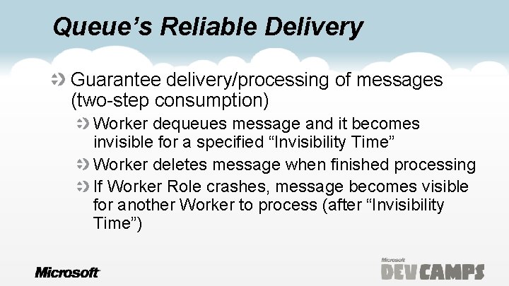 Queue’s Reliable Delivery Guarantee delivery/processing of messages (two-step consumption) Worker dequeues message and it