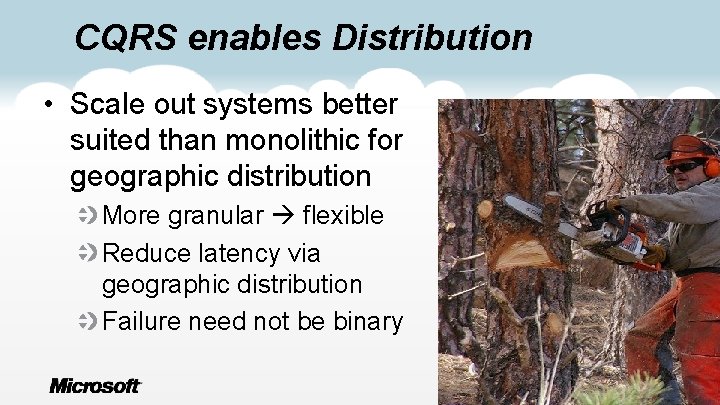 CQRS enables Distribution • Scale out systems better suited than monolithic for geographic distribution