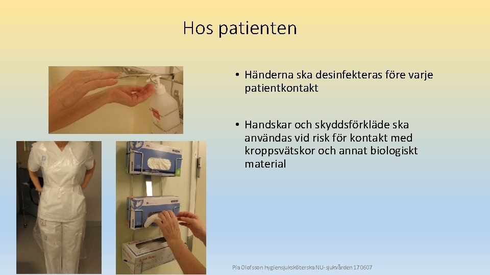 Hos patienten • Händerna ska desinfekteras före varje patientkontakt • Handskar och skyddsförkläde ska