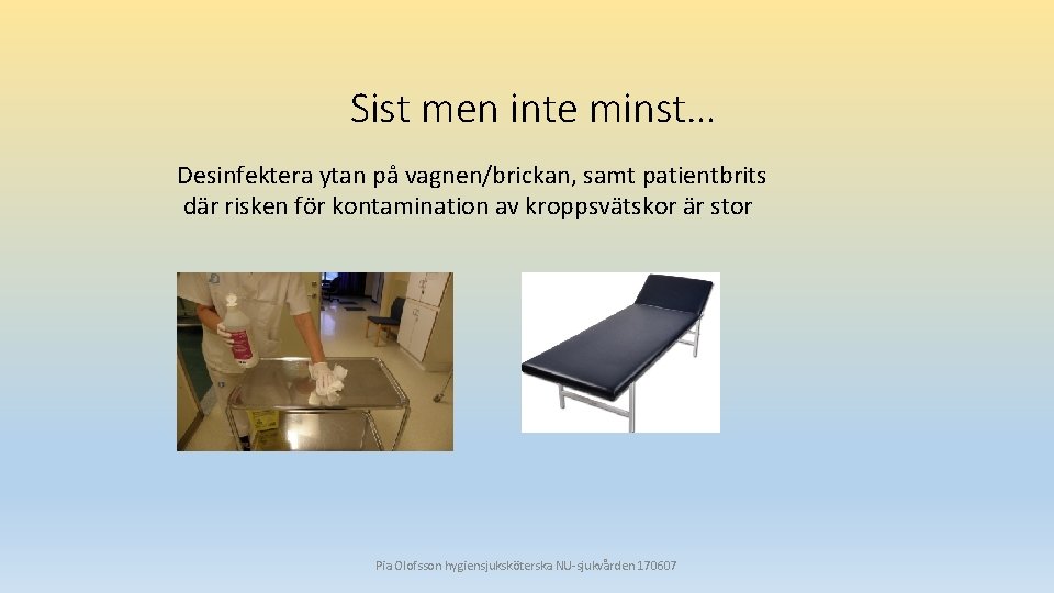 Sist men inte minst… Desinfektera ytan på vagnen/brickan, samt patientbrits där risken för kontamination