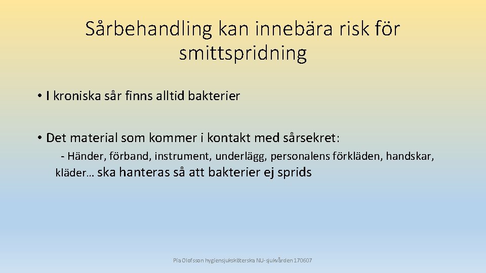 Sårbehandling kan innebära risk för smittspridning • I kroniska sår finns alltid bakterier •