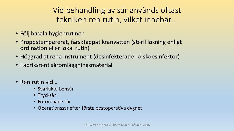 Vid behandling av sår används oftast tekniken rutin, vilket innebär… • Följ basala hygienrutiner