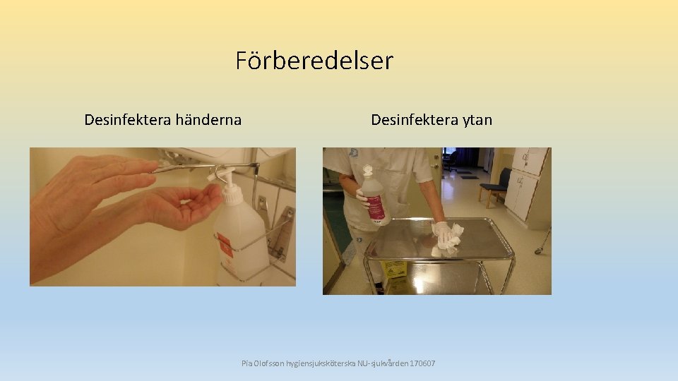 Förberedelser Desinfektera händerna Desinfektera ytan Pia Olofsson hygiensjuksköterska NU-sjukvården 170607 