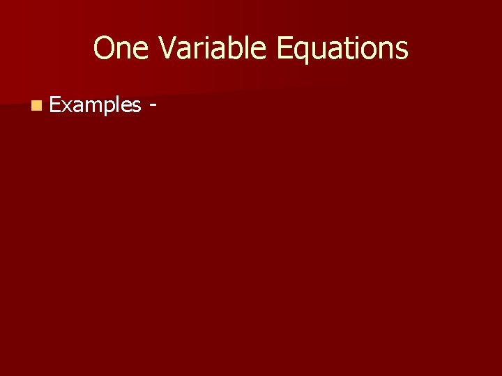 One Variable Equations n Examples - 