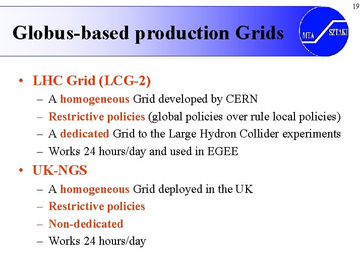 19 Globus-based production Grids • LHC Grid (LCG-2) – – A homogeneous Grid developed