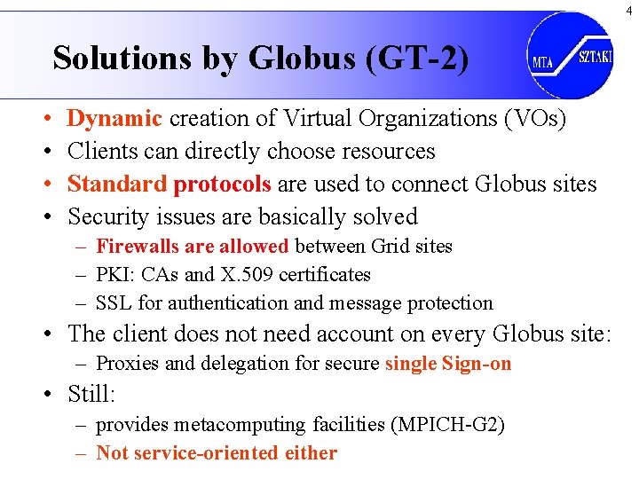 4 Solutions by Globus (GT-2) • • Dynamic creation of Virtual Organizations (VOs) Clients