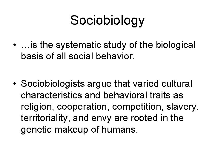 Sociobiology • …is the systematic study of the biological basis of all social behavior.