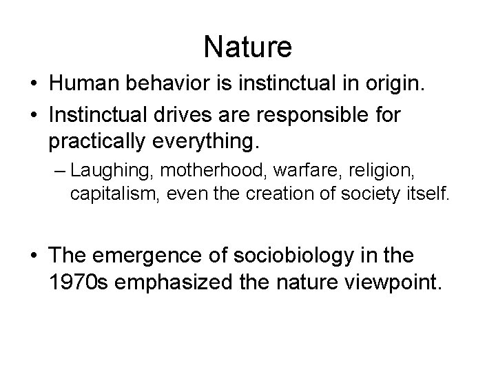 Nature • Human behavior is instinctual in origin. • Instinctual drives are responsible for