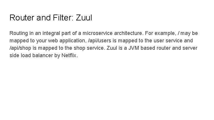 Router and Filter: Zuul Routing in an integral part of a microservice architecture. For