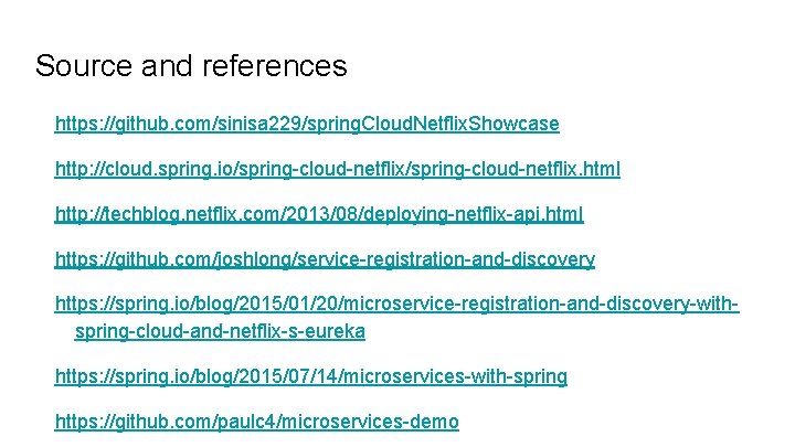 Source and references https: //github. com/sinisa 229/spring. Cloud. Netflix. Showcase http: //cloud. spring. io/spring-cloud-netflix.