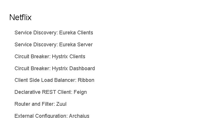 Netflix Service Discovery: Eureka Clients Service Discovery: Eureka Server Circuit Breaker: Hystrix Clients Circuit