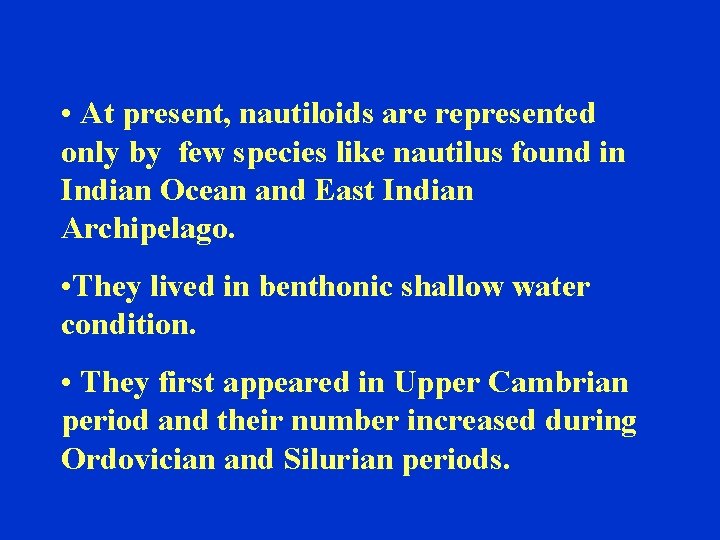  • At present, nautiloids are represented only by few species like nautilus found