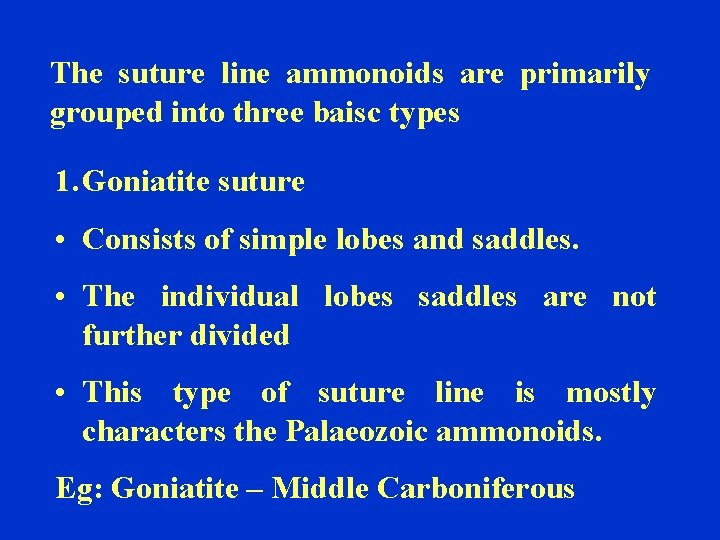 The suture line ammonoids are primarily grouped into three baisc types 1. Goniatite suture