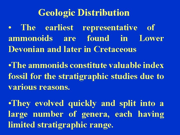 Geologic Distribution • The earliest representative of ammonoids are found in Lower Devonian and