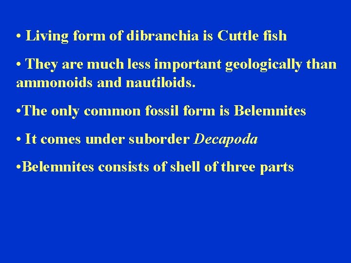  • Living form of dibranchia is Cuttle fish • They are much less