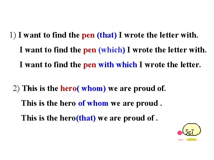 1) I want to find the pen (that) I wrote the letter with. I