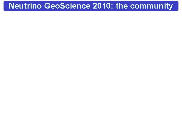 Neutrino Geo. Science 2010: the community 