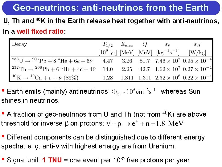 Geo-neutrinos: anti-neutrinos from the Earth U, Th and 40 K in the Earth release