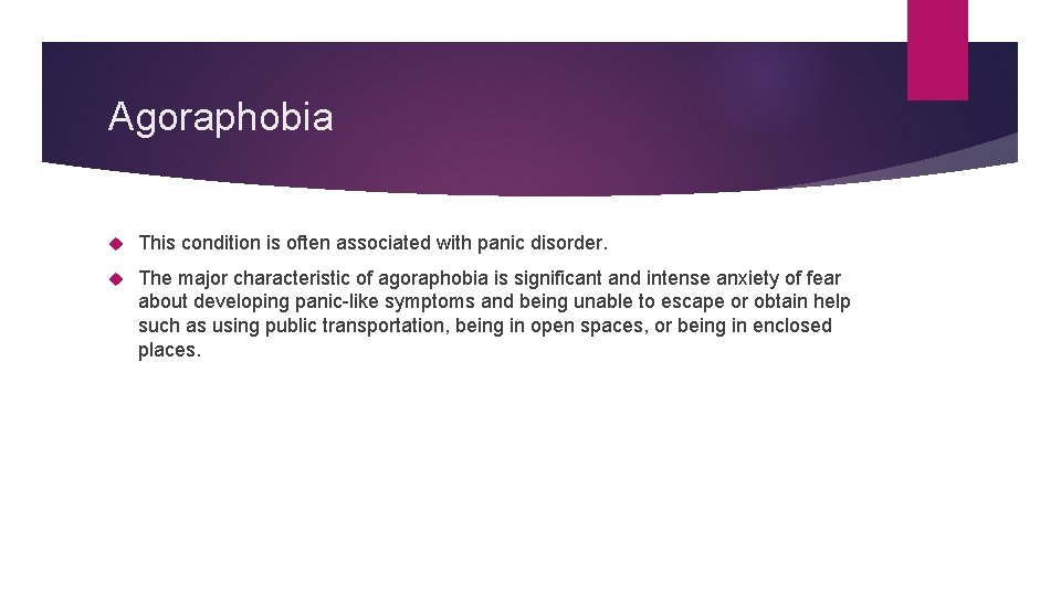 Agoraphobia This condition is often associated with panic disorder. The major characteristic of agoraphobia