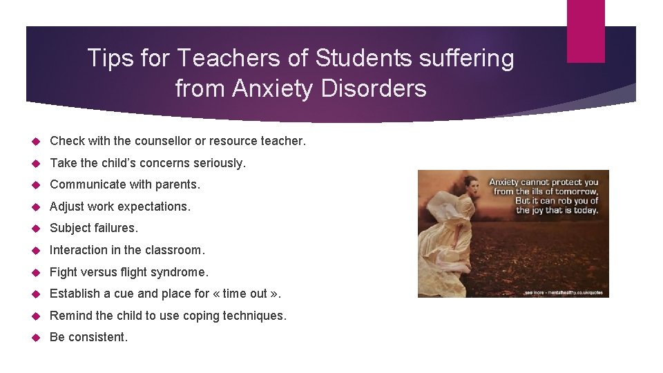 Tips for Teachers of Students suffering from Anxiety Disorders Check with the counsellor or