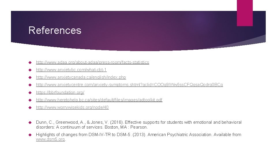 References http: //www. adaa. org/about-adaa/press-room/facts-statistics http: //www. anxietybc. com/what-cbt-1 http: //www. anxietycanada. ca/english/index. php