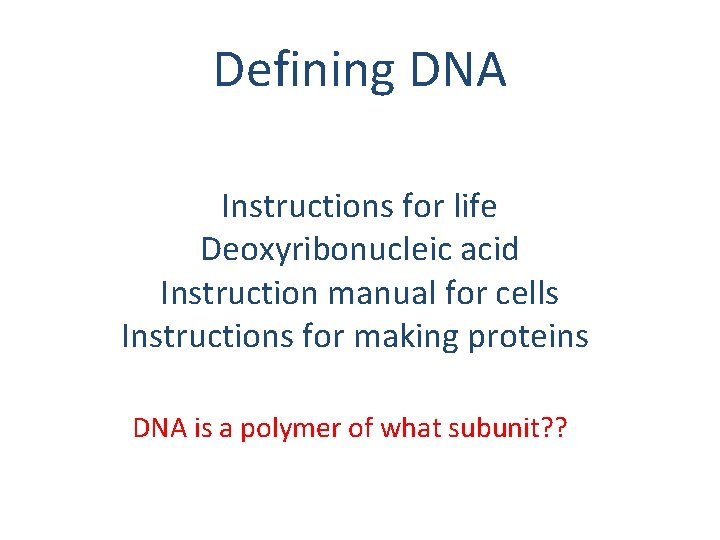 Defining DNA Instructions for life Deoxyribonucleic acid Instruction manual for cells Instructions for making