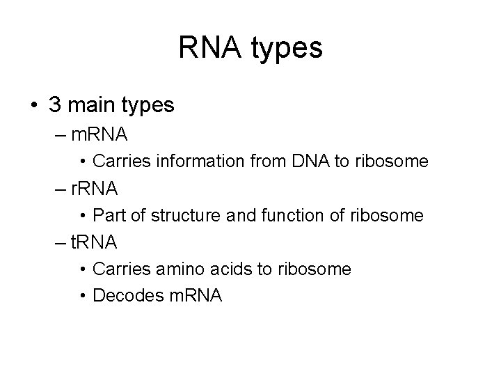 RNA types • 3 main types – m. RNA • Carries information from DNA