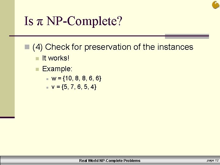 Is π NP-Complete? n (4) Check for preservation of the instances n n It