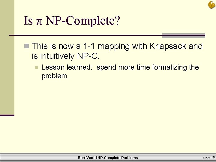Is π NP-Complete? n This is now a 1 -1 mapping with Knapsack and