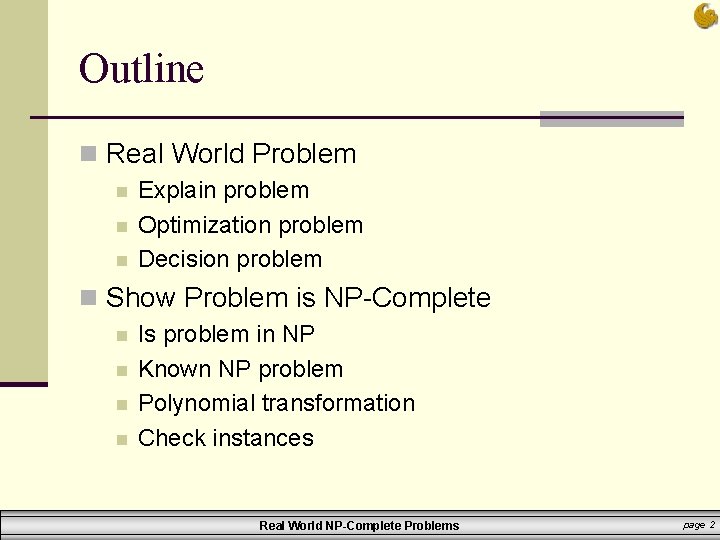 Outline n Real World Problem n n n Explain problem Optimization problem Decision problem