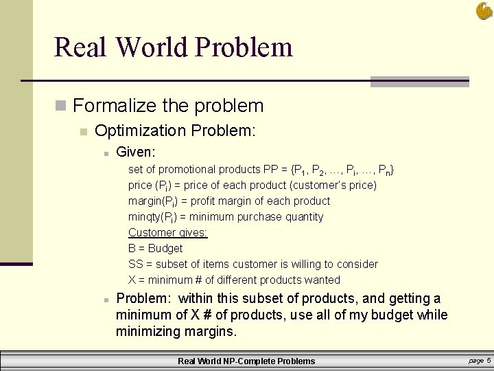 Real World Problem n Formalize the problem n Optimization Problem: n Given: set of