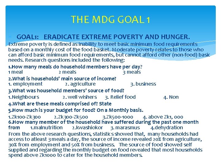 THE MDG GOAL 1: ERADICATE EXTREME POVERTY AND HUNGER. Extreme poverty is defined as