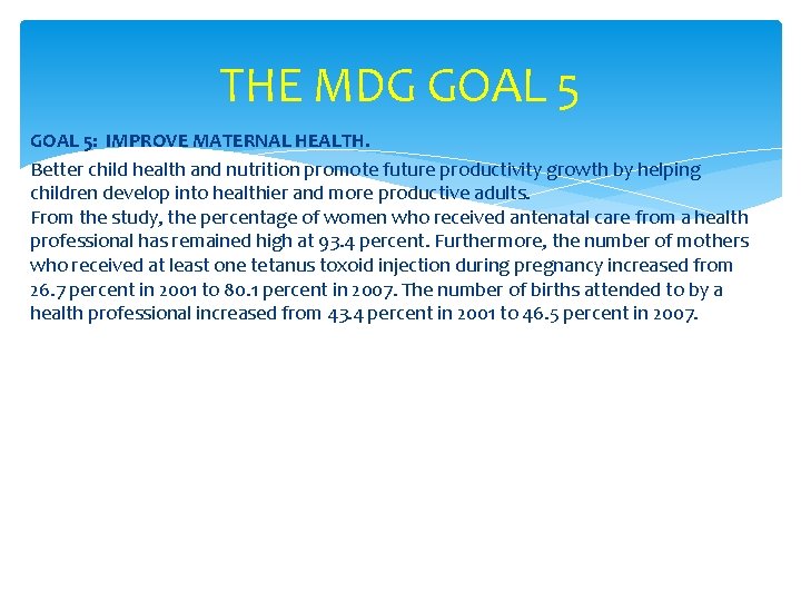THE MDG GOAL 5: IMPROVE MATERNAL HEALTH. Better child health and nutrition promote future