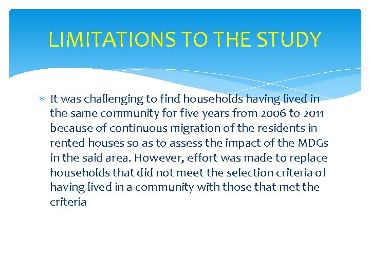 LIMITATIONS TO THE STUDY It was challenging to find households having lived in the